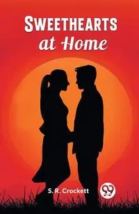 Sweethearts at Home - Crockett S. R.
