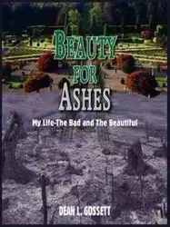 BEAUTY FOR ASHES - DEAN L. GOSSETT