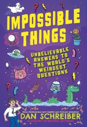 Impossible Things. The book to answer your child’s most weird and wonderful questions! - Dan Schreiber