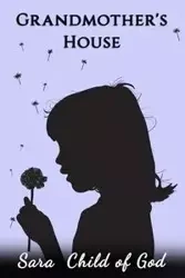 Grandmother's House - Sara Child of God