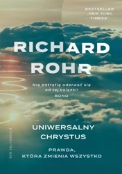 Uniwersalny Chrystus. Prawda, która zmienia... - Richard Rohr, Wojciech Drążek