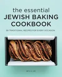 The Essential Jewish Baking Cookbook - Lee Beth A.