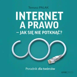 audiobook Internet a prawo - jak się nie potknąć? Poradnik dla twórców - Tomasz Palak