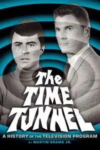 THE TIME TUNNEL - Martin Grams Jr.