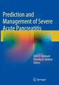Prediction and Management of Severe Acute Pancreatitis - Forsmark Chris E.