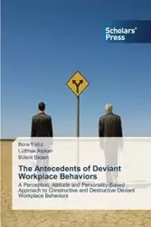 The Antecedents of Deviant Workplace Behaviors - Yıldız Bora