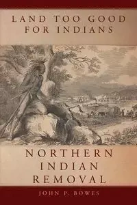 Land Too Good for Indians - John Bowes  P.