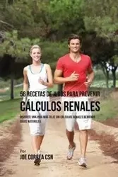 56 Recetas de Jugos Para Prevenir Cálculos Renales - Joe Correa