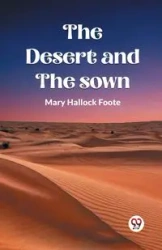 The Desert And The Sown - Mary Foote Hallock