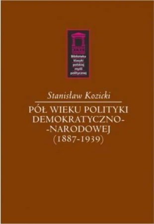 Pół wieku polityki demokratyczno-narodowej - Stanisław Kozicki
