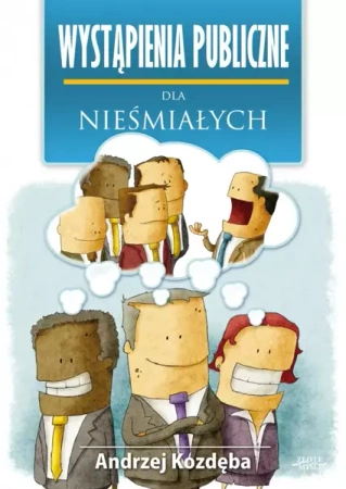 Wystąpienia publiczne dla nieśmiałych (Wersja elektroniczna (PDF)) - Andrzej Kozdęba