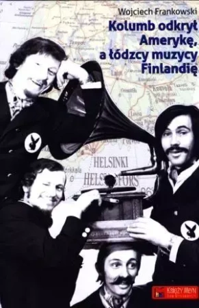 Kolumb odkrył Amerykę, a łódzcy muzycy Finlandię - Wojciech Jaworski