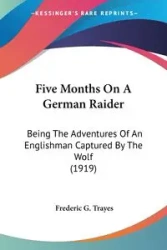 Five Months On A German Raider - Frederic G. Trayes