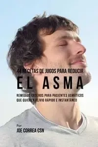 44 Recetas de Jugos Para Reducir el Asma - Joe Correa