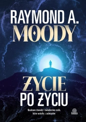 Życie po życiu. Naukowe dowody i świadectwa osób.. - Raymond Moody