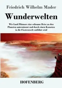 Wunderwelten - Wilhelm Mader Friedrich
