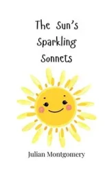 The Sun's Sparkling Sonnets - Julian Montgomery