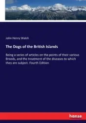 The Dogs of the British Islands - John Henry Walsh