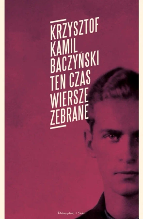 Ten czas. Wiersze zebrane - Krzysztof Kamil Baczyński