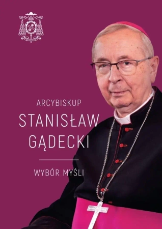 Arcybiskup Stanisław Gądecki. Wybór myśli - Michał Baranowski