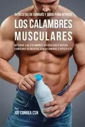 94 Recetas de Comidas y Jugos Para Reducir Los Calambres Musculares - Joe Correa