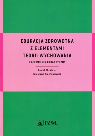 Edukacja zdrowotna z elementami teorii wychowania - Paweł Chruściel, Wiesława Ciechaniewicz