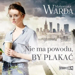 audiobook Nie ma powodu, by płakać - Małgorzata Warda