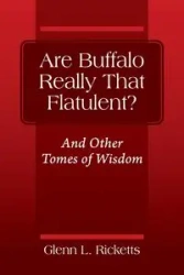 Are Buffalo Really That Flatulent? And Other Tomes of Wisdom - Glenn L. Ricketts