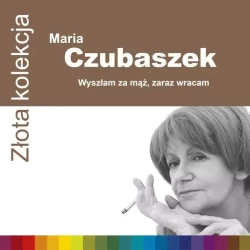 Złota kolekcja. Wyszłam za mąż, zaraz wracam, CD