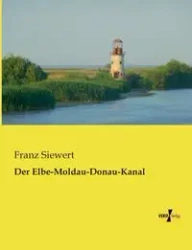 Der Elbe-Moldau-Donau-Kanal - Siewert Franz