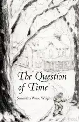 The Question of Time - Samantha Wright Wood