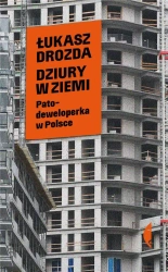 Dziury w ziemi. Patodeweloperka w Polsce - Łukasz Drozda