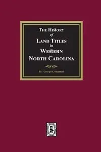 The History of Land Titles in Western North Carolina - George Smathers  H.