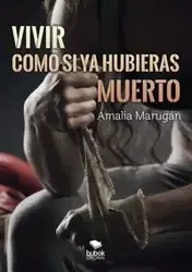 Vivir como si ya hubieras muerto - Amalia Marugán