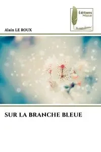 SUR LA BRANCHE BLEUE - LE ROUX Alain