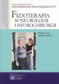 Fizjoterapia w neurologii i neurochirurgii - Kwolek Andrzej