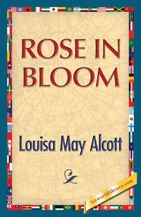 Rose in Bloom - Louisa May Alcott