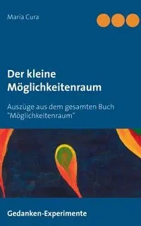 Der kleine Möglichkeitenraum - Maria Cura