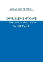 Dwuelementowe struktury normatywne w prawie - Oskar Pogorzelski