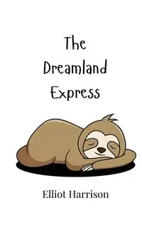 The Dreamland Express - Harrison Elliot