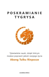 Poskramianie tygrysa. Tybetańskie nauki.. - Akong Tulku Rinpoche, Roger Urbanowicz