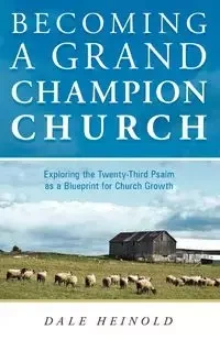 Becoming a Grand Champion Church - Dale Heinold