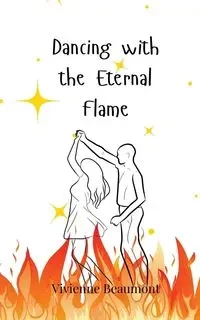 Dancing with the Eternal Flame - Vivienne Beaumont