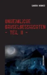 Unheimliche Gruselgeschichten - Teil II - - Hübner Sandro
