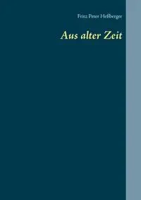 Aus alter Zeit - Fritz Peter Heßberger
