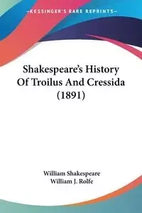 Shakespeare's History Of Troilus And Cressida (1891) - William Shakespeare