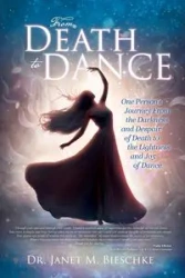 From Death to Dance - Janet M. Bieschke Dr.