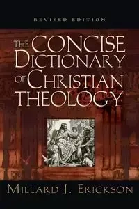 Concise Dictionary of Christian Theology (Revised) - Millard Erickson J