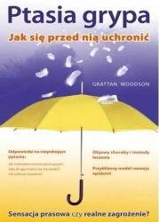 Ptasia Grypa. Jak się Przed nią Uchronić - Woodson Grattan