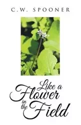Like a Flower in the Field - Spooner C.W.